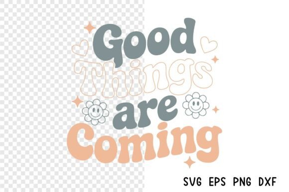 Good Things Are Coming: A Mental Health SVG for Crafts & Graphics