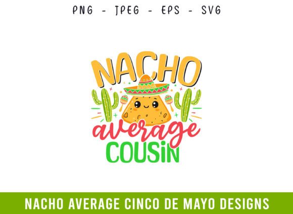 Nacho Average Cousin Cinco De Mayo Graphics for Crafting